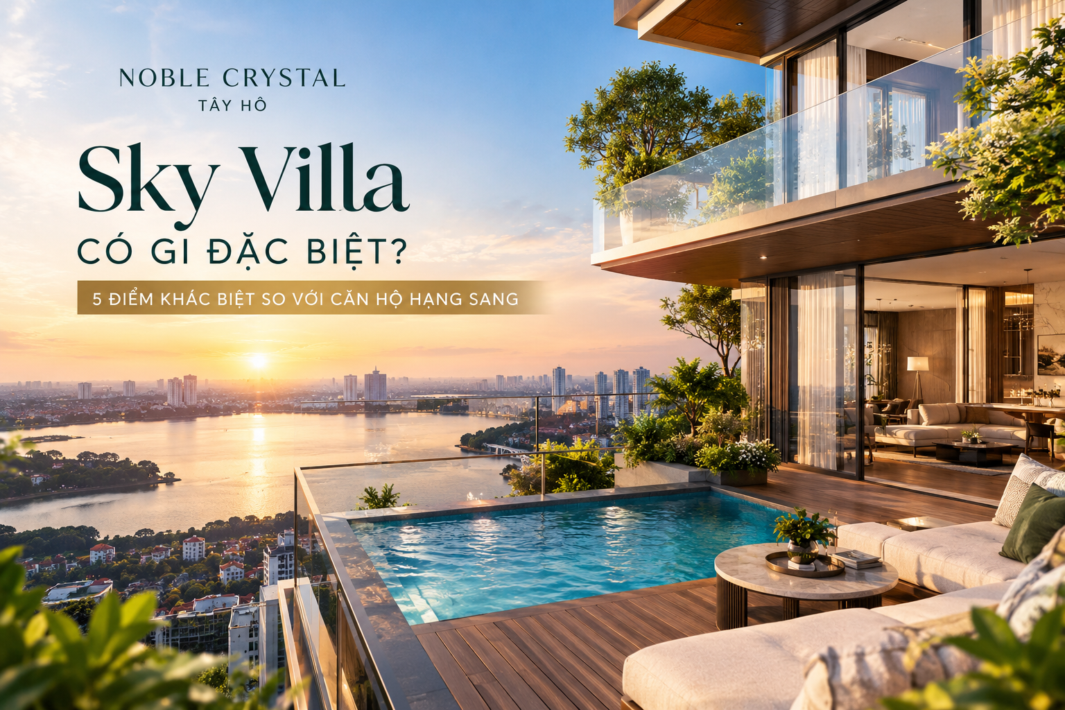 Sky Villa Noble Crystal Tây Hồ có gì đặc biệt? 5 điểm khác biệt so với căn hộ hạng sang